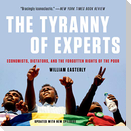 The Tyranny of Experts Lib/E: Economists, Dictators, and the Forgotten Rights of the Poor