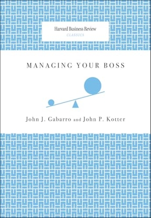 Gabarro, John J. / John P. Kotter. Managing Your Boss. Harvard Business Review Press, 2008.