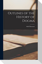 Outlines of the History of Dogma [microform]