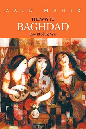 Mahir, Zaid / Zaid. The Way to Baghdad - Day 18 of the War. Trafford Publishing, 2011.