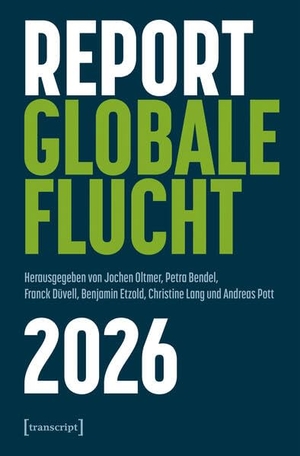 Oltmer, Jochen / Petra Bendel et al (Hrsg.). Report Globale Flucht 2026. Transcript Verlag, 2026.