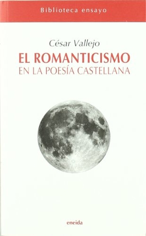 Vallejo, César. El romanticismo en la poesía castellana. Eneida Editorial S.L., 2009.