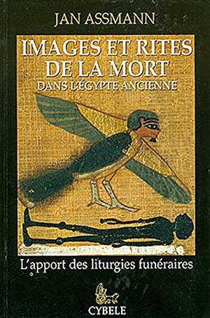 Assmann, Jan. Images Et Rites de la Mort Dans l'Égypte Ancienne: L'Apport Des Liturgies Funéraires. LIBRAIRIE CYBELE, 2000.