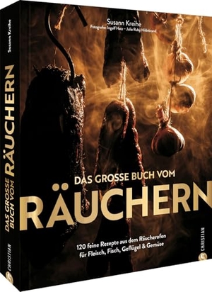Kreihe, Susann. Das große Buch vom Räuchern - 120 feine Rezepte aus dem Räucherofen für Fleisch, Fisch, Geflügel & Gemüse. Christian Verlag GmbH, 2023.