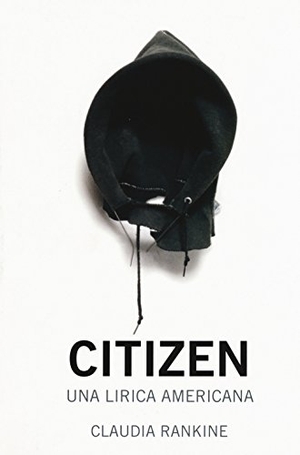 Rankine, Claudia. Citizen. Una lirica americana. , 2017.