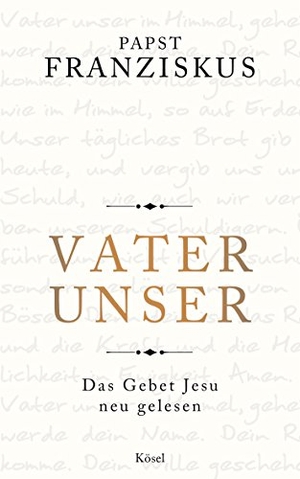 Franziskus, Papst. Vater unser - Das Gebet Jesu neu gelesen. Kösel-Verlag, 2018.