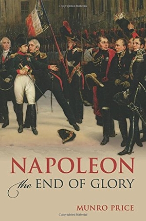 Price, Munro. Napoleon - The End of Glory. Oxford University Press, 2014.