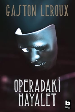 Leroux, Gaston. Operadaki Hayalet. Bilgi Yayinevi, 2020.