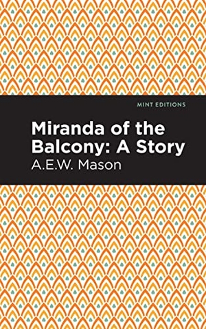 Mason, A. E. W.. Miranda of the Balcony - A Story. Mint Editions, 2021.
