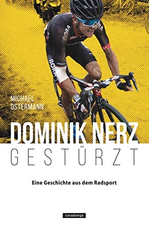 Ostermann, Michael. Dominik Nerz - Gestürzt - Eine Geschichte aus dem Radsport. Covadonga Verlag, 2019.