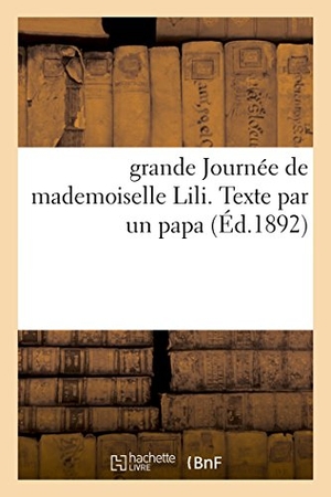 Hetzel. Grande Journée de Mademoiselle Lili. Texte Par Un Papa Hetzel-Stahl. Hachette Livre - BNF, 2016.