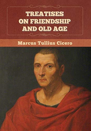 Cicero, Marcus Tullius. Treatises on Friendship and Old Age. Bibliotech Press, 2020.