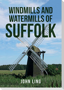 Windmills and Watermills of Suffolk