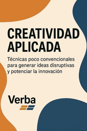 Verba. Creatividad aplicada - Técnicas poco convencionales para generar ideas disruptivas y potenciar la innovación. Independently published, 2025.