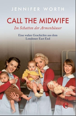 Worth, Jennifer. Call the Midwife - Im Schatten der Armenhäuser. EDEL Music & Entertainm., 2016.