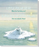 Little Polar Bear/Il Piccolo Orsetto Polare English/Italian