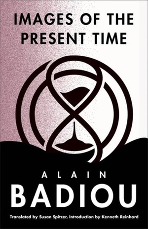 Badiou, Alain. Images of the Present Time. Columbia University Press, 2024.