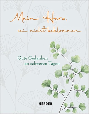 Mein Herz, sei nicht beklommen - Gute Gedanken an schweren Tagen. Herder Verlag GmbH, 2021.