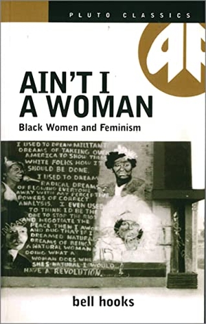 Hooks, Bell. Ain't I a Woman - Black Women and Feminism. Pluto Press, 1987.