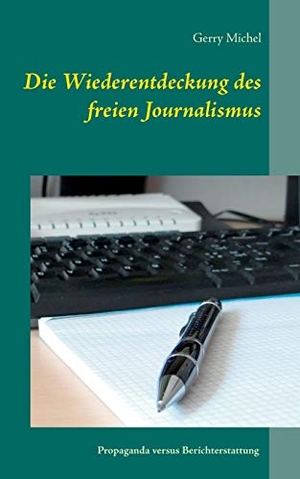 Michel, Gerry. Die Wiederentdeckung des freien Journalismus. Books on Demand, 2015.