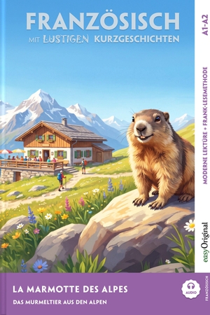 Chassagne, Gaëlle. La Marmotte des Alpes - Französisch lernen mit lustigen Kurzgeschichten A1-A2 (+ Audio-Online) - Französisch lesen und alles verstehen - ohne Wörterbuch | Frank-Lesemethode mit Audio | Französisch-Deutsch. EasyOriginal Verlag e.U., 2026.