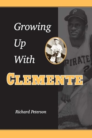 Peterson. Growing Up with Clemente. Kent State University Press, 2009.