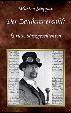 Steppat, Marten. Der Zauberer erzählt - Kuriose Kurzgeschichten. Books on Demand, 2018.