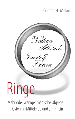Melan, Conrad H.. Ringe - Mehr oder weniger magische Objekte im Osten, in Mittelerde und am Rhein. Books on Demand, 2013.