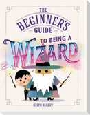 The Beginner's Guide to Being a Wizard