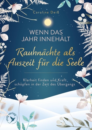 Deiß, Caroline. Wenn das Jahr innehält - Rauhnächte als Auszeit für die Seele - Klarheit finden und Kraft schöpfen in der Zeit des Übergangs | Der moderne Begleiter für mehr Resilienz und Achtsamkeit. MVG Moderne Vlgs. Ges., 2026.