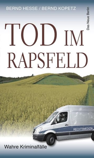 Hesse, Bernd / Bernd Kopetz. Tod im Rapsfeld - Wahre Kriminalfälle. Das Neue Berlin, 2026.