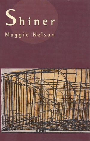 Nelson, Maggie. Shiner. Hanging Loose Press, 2001.