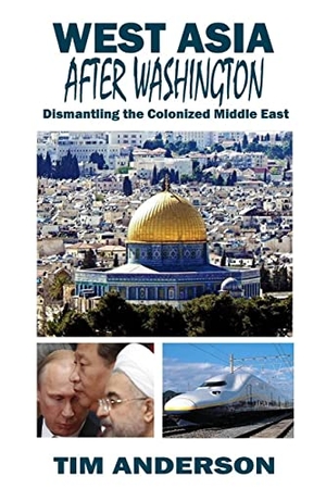 Anderson, Tim. West Asia After Washington - Dismantling the Colonized Middle East. Clarity Press, 2023.