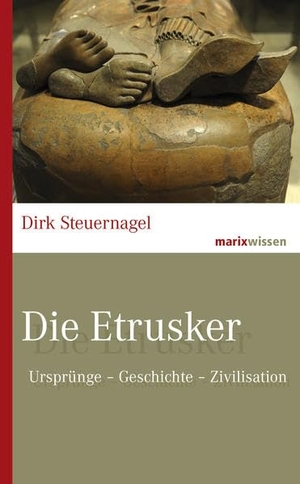 Steuernagel, Dirk. Die Etrusker - Ursprünge - Geschichte - Zivilisation. Marix Verlag, 2020.