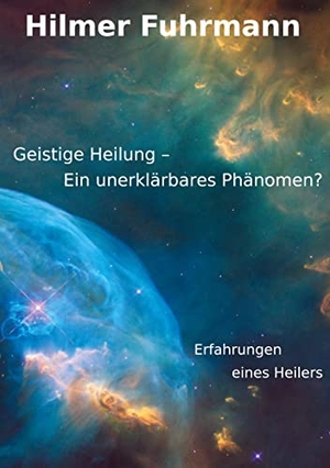 Fuhrmann, Hilmer. Geistige Heilung-ein unerklärbares Phänomen? - Erfahrungen eines Heilers. Books on Demand, 2023.