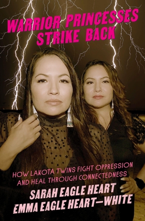 Eagle Heart, Sarah / Emma Eagle Heart-White. Warrior Princesses Strike Back - How Lakota Twins Fight Oppression and Heal through Connectedness. Feminist Press at CUNY, 2023.
