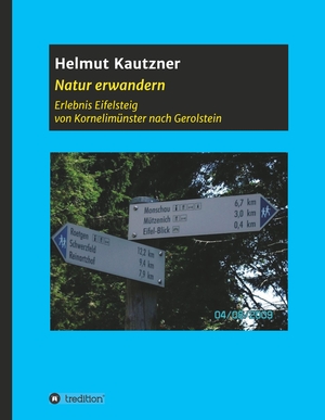 Kautzner, Helmut. Natur erwandern, Erlebnis Eifelsteig - Von Kornelimünster nach Gerolstein. Eine Touren-Beschreibung, illustriert mit vielen Bildern.. tredition, 2019.