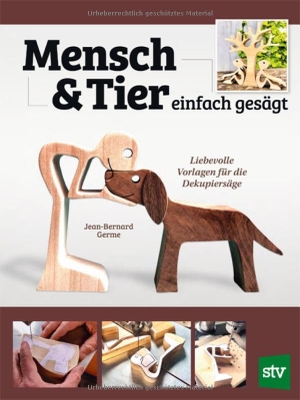 Germe, Jean-Bernard. Mensch und Tier einfach gesägt - Liebevolle Vorlagen für die Dekupiersäge. Stocker Leopold Verlag, 2025.