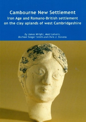 Wright, James / Leivers, Matt et al. Cambourne New Settlement - Iron Age and Romano-British Settlement on the Clay Uplands of West Cambridgeshire. Wessex Archaeology, 2009.