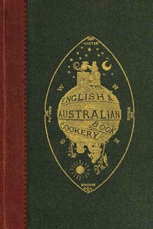 Aristologist (pseud., An Australian / Edward Abbott. The English and Australian Cookery Book. Ropesend Creek Press, 2024.