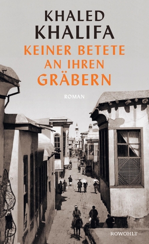 Khalifa, Khaled. Keiner betete an ihren Gräbern. Rowohlt Verlag GmbH, 2022.