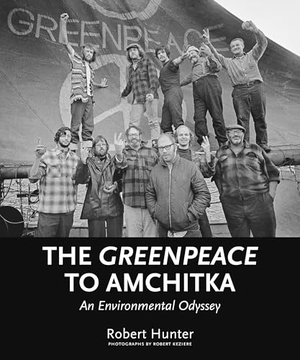Hunter, Robert. The Greenpeace to Amchitka - An Environmental Odyssey. Arsenal Pulp Press, 2005.