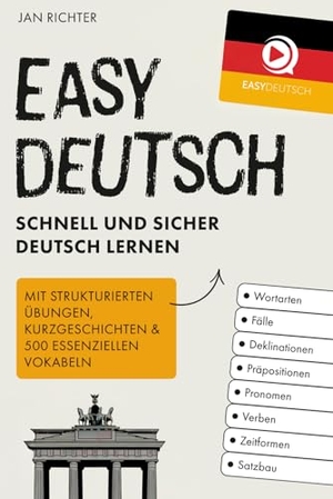 Richter, Jan. Easy Deutsch - Schnell und sicher Deutsch lernen: Mit strukturierten Übungen, Kurzgeschichten & 500 essenziellen Vokabeln. Verlagshaus Stopfer, 2025.