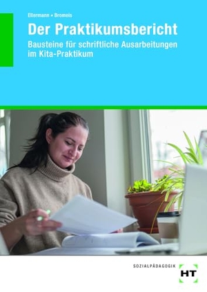 Ellermann, Walter / Martina Bromeis. Der Praktikumsbericht - Bausteine für schriftliche Ausarbeitungen im Kita-Praktikum. Handwerk + Technik GmbH, 2024.