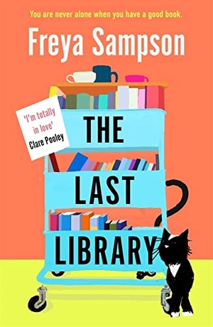 Sampson, Freya. The Last Library - 'I really loved this . . . a brilliant first novel' Katie Fforde. Zaffre, 2022.