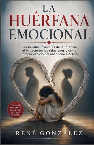 González, René. LA HUÉRFANA EMOCIONAL - Las heridas invisibles de la infancia, el impacto en las relaciones y cómo romper el ciclo del abandono afectivo. Independently published, 2026.
