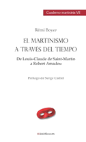 Cuaderno martinista VII : el martinismo a través del tiempo : de Louis-Claude de Saint-Martin a Robert Amadou