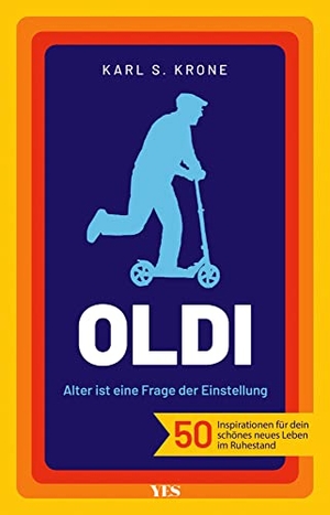 Krone, Karl S.. Oldi - Alter ist eine Frage der Einstellung. 50 Inspirationen für dein schönes neues Leben im Ruhestand. Yes Publishing, 2022.