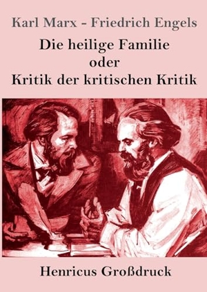 Marx, Karl / Friedrich Engels. Die heilige Familie oder Kritik der kritischen Kritik (Großdruck). Henricus, 2024.