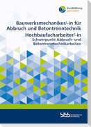 Bauwerksmechaniker für Abbruch und Betontrenntechnik/Bauwerksmechanikerin für Abbruch und Betontrenntechnik Hochbaufacharbeiter/Hochbaufacharbeiterin